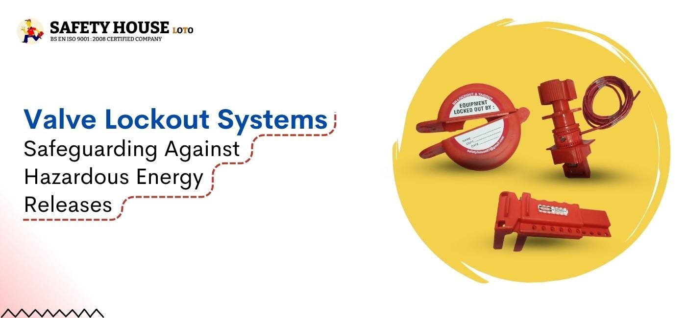 Valve Lockout Systems Safeguarding Against Hazardous Energy Releases